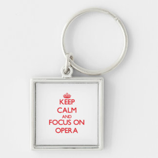 kEEP cALM AND FOCUS ON oPERA Key Ring
