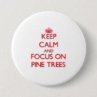 Keep Calm and focus on Pine Trees