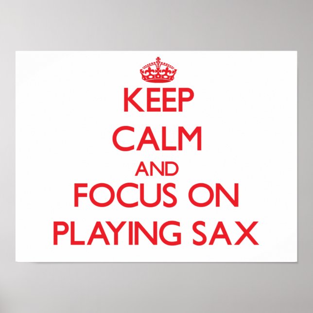 Keep Calm and focus on Playing Sax Poster (Front)