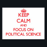 Keep Calm and focus on Political Science Poster<br><div class="desc">Use the search tool at my store to find other Political Science merchandise. Keep Calm and focus on Political Science products available on tshirts, sweatshirts, kids shirts, infant onsies, stickers, magnets, and much more Political Science clothing fully customisable to your specifications. If you like what you see, please link to...</div>