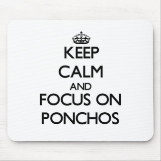 Keep Calm and focus on Ponchos Mouse Pad
