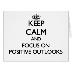 Keep Calm and focus on Positive Outlooks