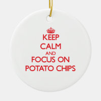 Keep Calm and focus on Potato Chips
