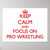 Keep Calm and focus on Pro Wrestling