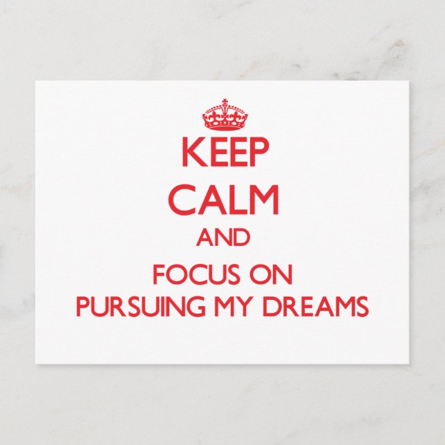 Keep Calm and focus on Pursuing My Dreams Postcard (Front)