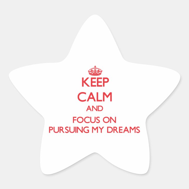 Keep Calm and focus on Pursuing My Dreams Star Sticker (Front)