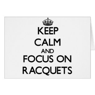 Keep calm and focus on Racquets