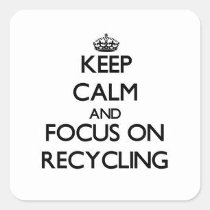 Keep Calm and focus on Recycling Square Sticker