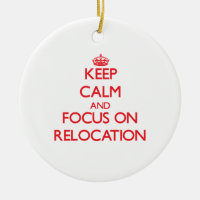 Keep Calm and focus on Relocation
