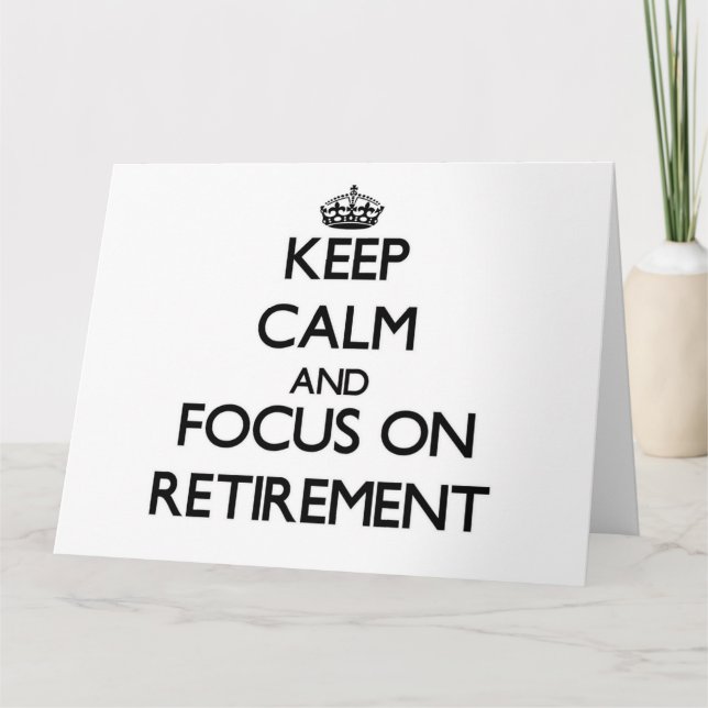 Keep Calm and focus on Retirement Card (Front)