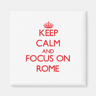 Keep Calm and focus on Rome Magnet