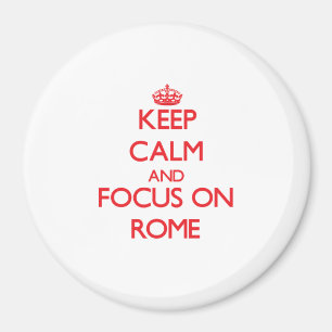 Keep Calm and focus on Rome Magnet