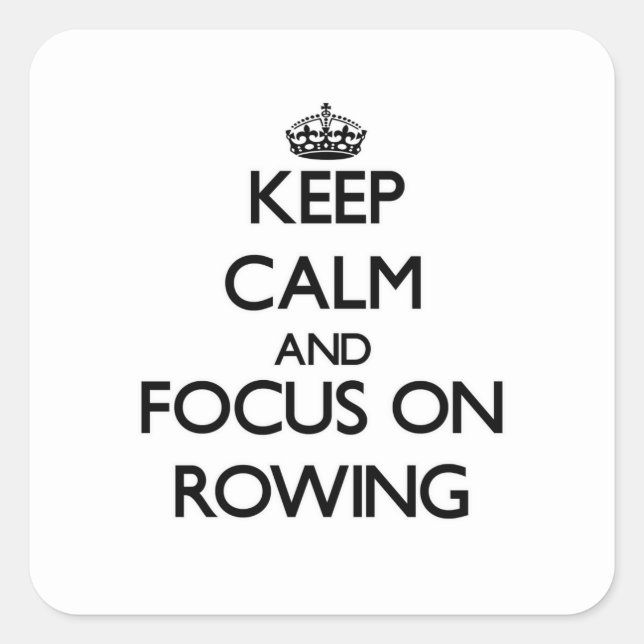 Keep Calm and focus on Rowing Square Sticker (Front)