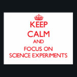 Keep Calm and focus on Science Experiments Poster<br><div class="desc">Use the search tool at my store to find other Science Experiments merchandise. Keep Calm and focus on Science Experiments products available on tshirts, sweatshirts, kids shirts, infant onsies, stickers, magnets, and much more Science Experiments clothing fully customisable to your specifications. If you like what you see, please link to...</div>