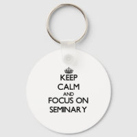 Keep Calm and focus on Seminary