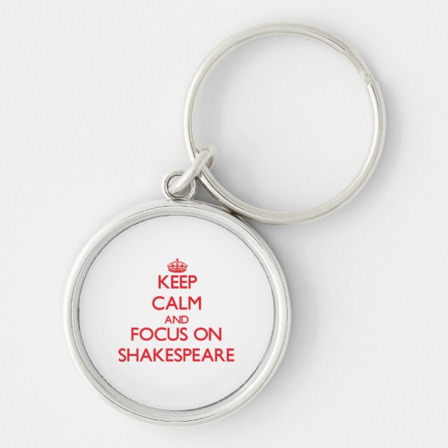 Keep Calm and focus on Shakespeare Key Ring (Front)