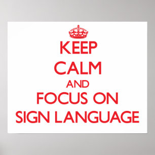Keep Calm and focus on Sign Language