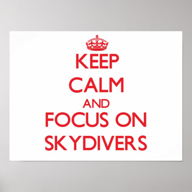 Keep Calm and focus on Skydivers Poster (Front)