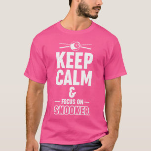 Keep Calm And Focus On Snooker Pool Billiard T-Shirt