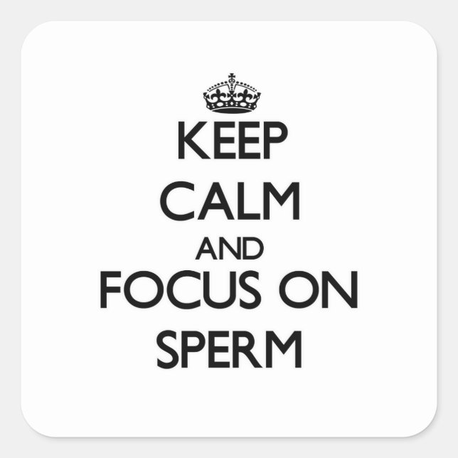 Keep Calm and focus on Sperm Square Sticker (Front)