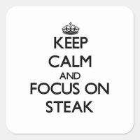 Keep Calm and focus on Steak