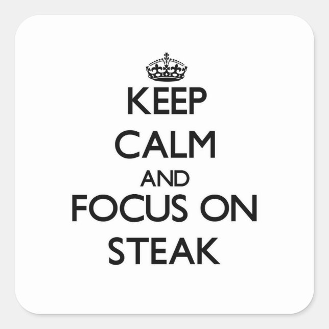 Keep Calm and focus on Steak Square Sticker (Front)