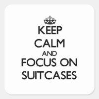 Keep Calm and focus on Suitcases