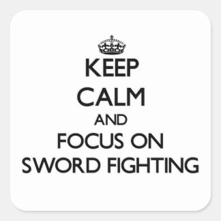 Keep Calm and focus on Sword Fighting Square Sticker