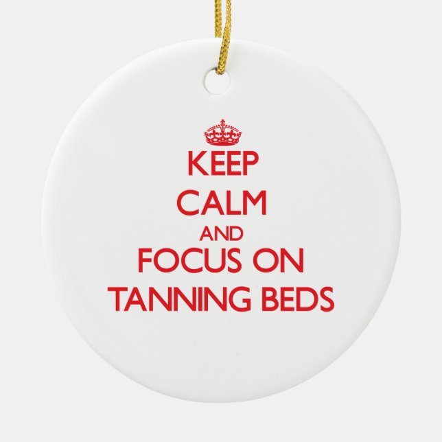 Keep Calm and focus on Tanning Beds Ceramic Tree Decoration (Front)