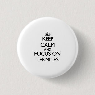 Keep Calm and focus on Termites 3 Cm Round Badge