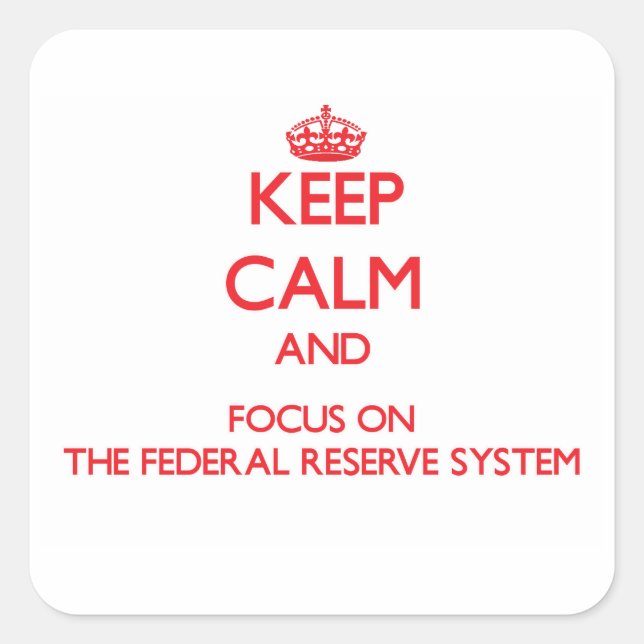 Keep Calm and focus on The Federal Reserve System Square Sticker (Front)