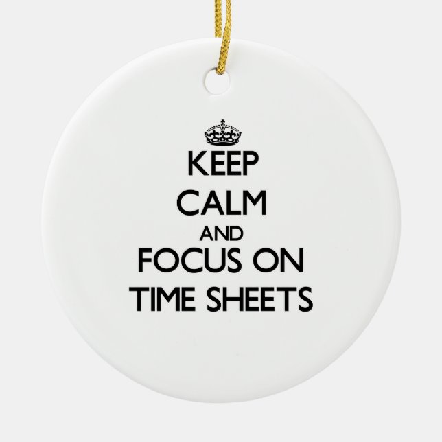 Keep Calm and focus on Time Sheets Ceramic Tree Decoration (Front)