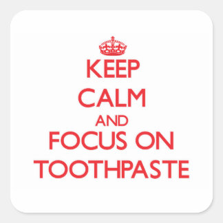 Keep Calm and focus on Toothpaste Square Sticker