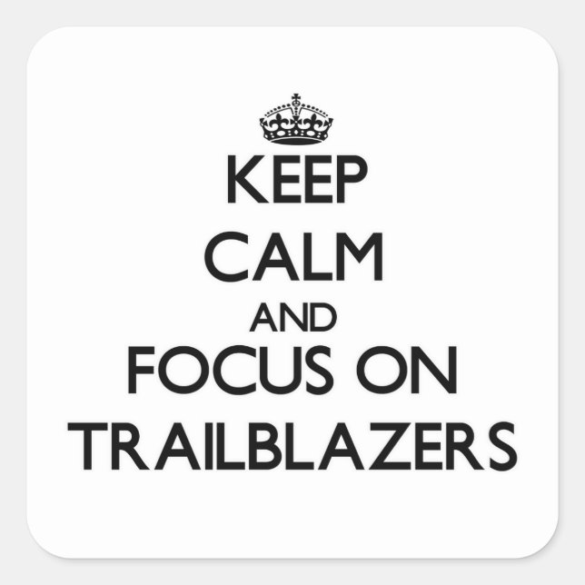 Keep Calm and focus on Trailblazers Square Sticker (Front)