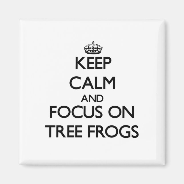 Keep Calm and focus on Tree Frogs Magnet (Front)