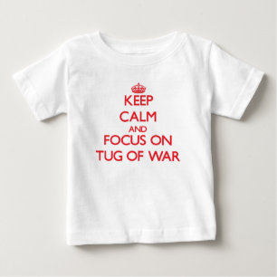 Keep Calm and focus on Tug-Of-War Baby T-Shirt