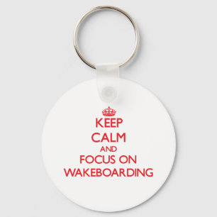 Keep calm and focus on Wakeboarding Key Ring
