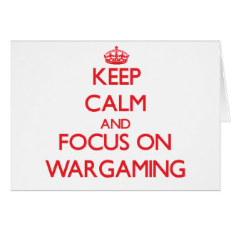 Keep calm and focus on Wargaming
