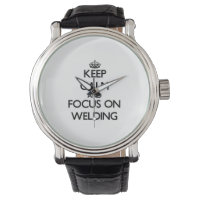 Keep Calm and focus on Welding