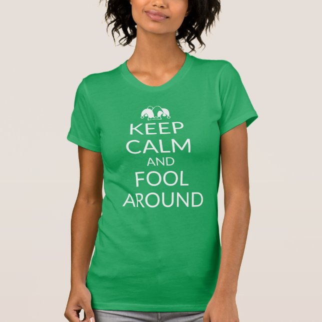KEEP CALM AND FOOL AROUND T-Shirt (Front)