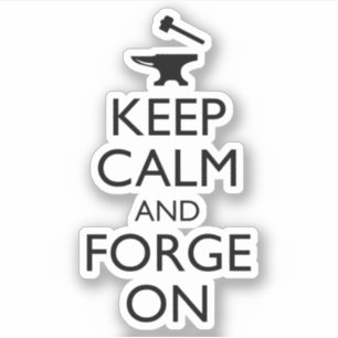 Keep Calm And Forge On