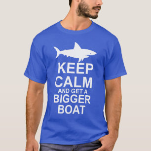 Keep Calm and get a Bigger Boat - Shark Attack T-Shirt