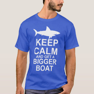 Keep Calm and get a Bigger Boat - Shark Attack T-Shirt
