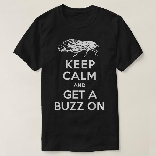 Keep Calm and Get a Buzz on Cicada T-Shirt (Design Front)