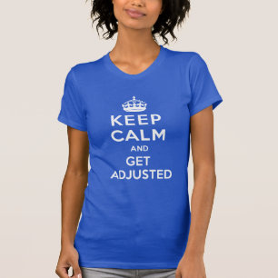 Keep Calm and Get Adjusted Chiropractic T-Shirt