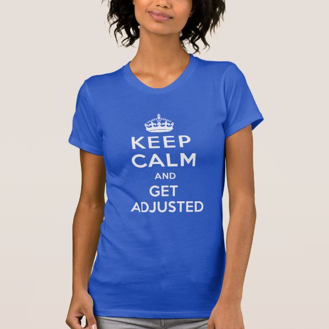 Keep Calm and Get Adjusted Chiropractic T-Shirt (Front)
