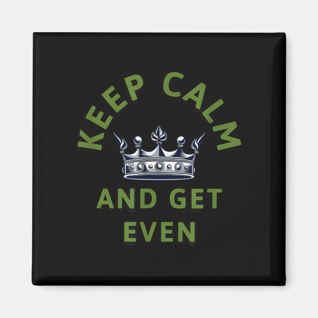Keep Calm And Get Even Crown Quote Motivational De Magnet (Front)