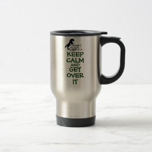 Keep Calm and Get Over It Horse Travel Mug