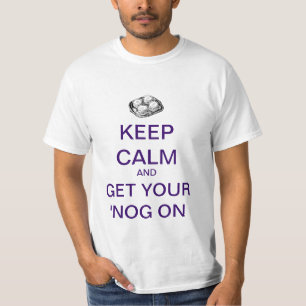 KEEP CALM And Get Your 'NOG On T-Shirt! T-Shirt