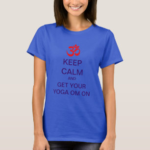 KEEP CALM And Get Your Yoga OM On T-Shirt